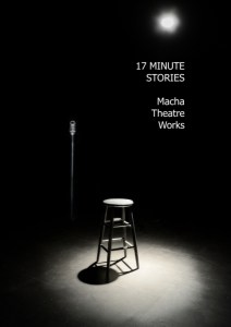 17 MINUTE STORIES   Produced by Macha Theatre Works