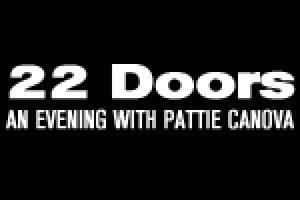 22 DOORS: AN EVENING WITH PATTIE CANOVA