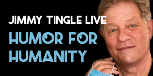 2021  Jimmy Tingle Live! Humor for Humanity: