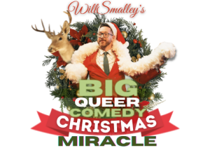WILL SMALLEY’S BIG QUEER CHRISTMAS MIRACLE @ NICKS