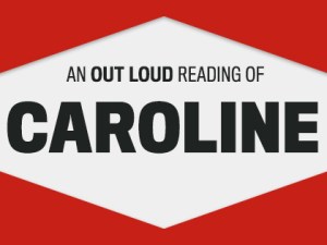 OL: Out Loud: “Caroline”