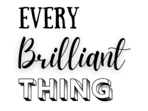 Every Brilliant Thing