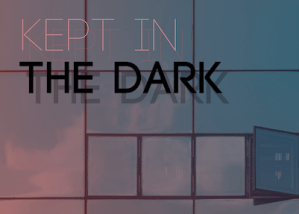 Kept in the Dark