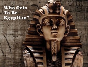Who Gets To Be Egyptian