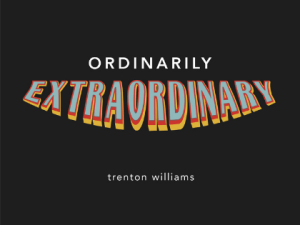 Ordinarily Extraordinary with Trenton Williams