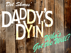 Daddy’s Dyin’ Who’s Got the Will