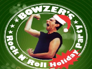 BOWZER’S ROCK ‘N’ ROLL HOLIDAY PARTY