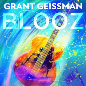 Grant Geissman: BLOOZ and more!