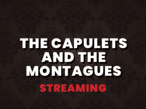THE CAPULETS AND THE MONTAGUES