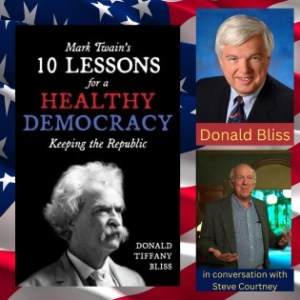MARK TWAIN’S TEN LESSONS FOR A HEALTHY DEMOCRACY, KEEPING THE REPUBLIC with Don Bliss and Steve Courtney
