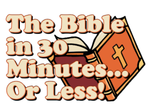2022 The Bible In 30 Minutes… Or Less