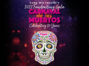 Cara Mía Theatre’s 2022 Annual Fundraising Gala