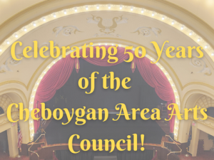 2022 2022 “An Evening to Remember”: 50-Year Celebration of the Cheboygan Area Arts Council!