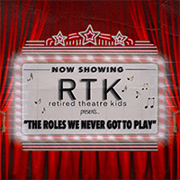 RETIRED THEATER KIDS PRESENTS: THE ROLES WE NEVER GOT TO PLAY