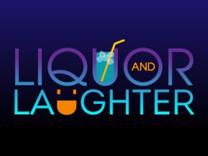 Liquor and Laughter
