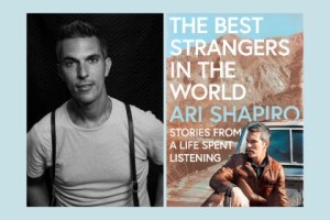 The Best Strangers in the World: All Things Considered host Ari Shapiro discusses his new memoir