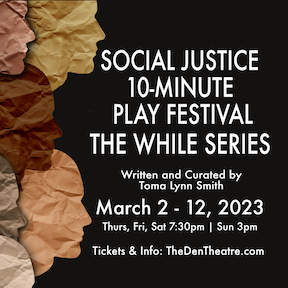 Social Justice 10-Minute Play Festival, The While Series