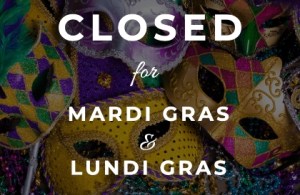 CLOSED for LUNDI GRAS