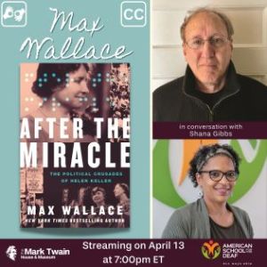 Helen Keller’s Political Crusades with Max Wallace (Virtual)