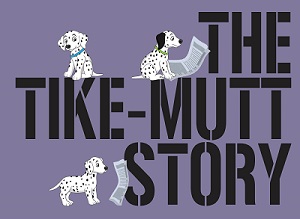 The Tike-Mutt Story