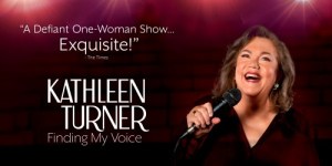 KATHLEEN TURNER: FINDING MY VOICE