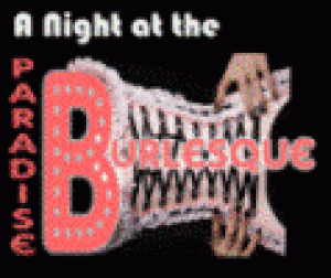 A Night at the Paradise Burlesque!