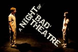 A Night of ‘Bad’ Theatre