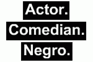 Actor. Comedian. Negro.