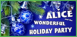 Alice and the Wonderful Holiday Party – A Winter Wonderland Musical for all ages