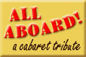 ALL ABOARD!  A Cabaret Tribute