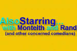 also starring…with Montieth and Rand and other concerned comedians