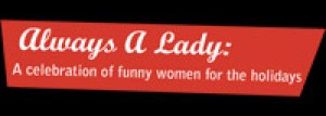 Always a Lady: A Celebration of Funny Women for the Holidays