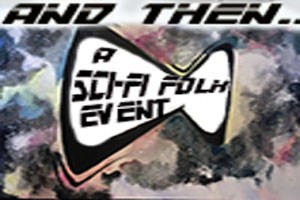 And Then: A Science Fiction Folk Event
