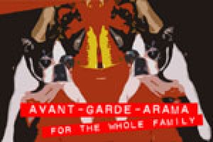 Avant-Garde-Arama for the Whole Family