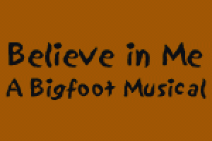 Believe in Me… A Bigfoot Musical