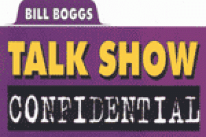 Bill Boggs’ Talk Show Confidential