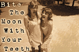Bite the Moon With Your Teeth