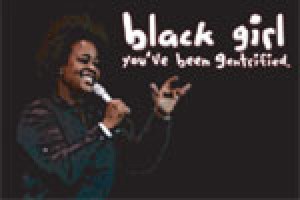 Black Girl You’ve Been Gentrified
