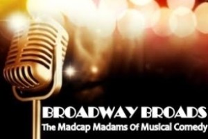 Broadway Broads: The Madcap Madams of Musical Comedy