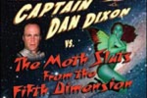 Captain Dan Dixon vs. The Moth Sluts From the Fifth Dimension