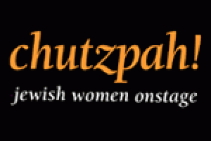 Chutzpah! Jewish Women Onstage