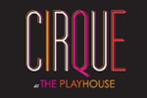Cirque at The Playhouse