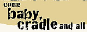 Come Baby, Cradle and All