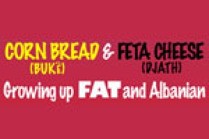 Corn Bread & Feta Cheese: Growing Up Fat & Albanian