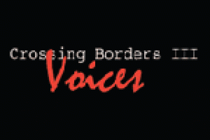 Crossing Borders III: Voices