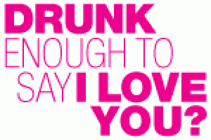 Drunk Enough to Say I Love You?