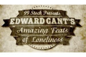 Edward Gant’s Amazing Feats of Loneliness!