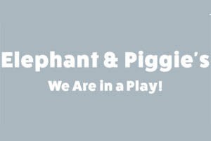 Elephant & Piggie’s We Are in a Play!