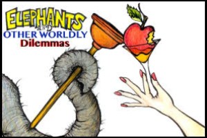 Elephants and Other Worldly Dilemmas