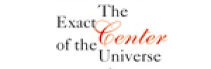 Exact Center of the Universe, The
